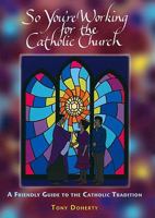 So You're Working for the Catholic Church: A Friendly Guide to the Catholic Tradition 0809146541 Book Cover