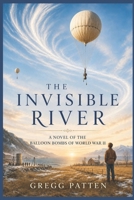 The Invisible River: A Novel of Japan’s Secret War Against America B0HBNDMWDD Book Cover