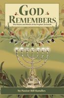 God Remembers: ; The Visions and Words of the Prophet Zechariah 1547296089 Book Cover