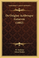 De Origine Actibvsqve Getarvm (1882) 1160406545 Book Cover