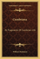 Cumbriana; or, Fragments of Cumbrian Life 1017362076 Book Cover