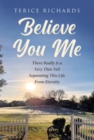 Believe You Me: There Really Is a Very Thin Veil Separating This Life From Eternity 1662464231 Book Cover