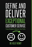 Defining and Delivering Exceptional Customer Service : Proven Strategies to Maximize Your Profits 1954024002 Book Cover