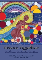 Create Together. Our Voices, Our hands, Our Lives 1838407707 Book Cover