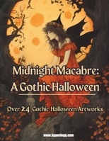 Midnight Macabre: Over 24 Haunting Artworks for a Gothic Halloween B0CJXBLWKH Book Cover