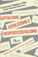 Capitalismo catolicismo e neopentecostalismo - Reflexoes para o futuro do Brasil (Em Portugues do Brasil) 6556250716 Book Cover
