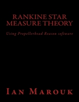 Rankine Star Measure Theory: Using Propellerhead Reason software 1540417905 Book Cover