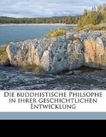 Die buddhistische Philsophe in ihrer geschichtlichen Entwicklung; Band 2 1361850698 Book Cover