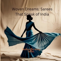 Woven Dreams: Sarees That Speak of India B0FLF8GQGL Book Cover
