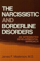 The Narcissistic and Borderline Disorders: An Integrated Developmental Approach 0876302924 Book Cover