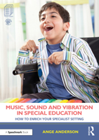 Music, Sound and Vibration in Special Education: How to Enrich Your Specialist Setting 0367708302 Book Cover