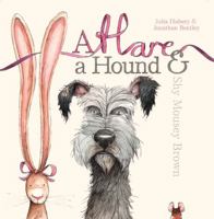 A Hare, a Hound & Shy Mousey Brown 1921541385 Book Cover