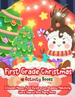 First Grade Christmas Activity Books: A Creative Holiday Christmas Activity Book Included Word Search, Maze, Find Different, Color By Number Coloring Activities Book for Boys and Girls Ages 6, 7, 8, 9 1672071682 Book Cover