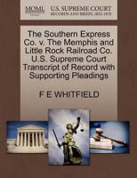 The Southern Express Co. v. The Memphis and Little Rock Railroad Co. U.S. Supreme Court Transcript of Record with Supporting Pleadings 1270089692 Book Cover