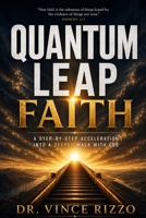 Quantum Leap Faith: A Step-by-Step Acceleration Into a Deeper Walk With God B0H3T3GQKD Book Cover