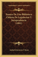 Ensayo De Una Biblioteca Chilena De Legislacion Y Jurisprudencia (1891) 1160877556 Book Cover