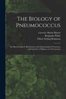 The Biology of Pneumococcus: The Bacteriological, Biochemical, and Immunological Characters and Activities of Diplococcus Pneumoniae 1017210942 Book Cover