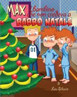 Max il bambino che non credeva a Babbo Natale 0992577195 Book Cover