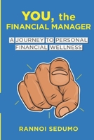 YOU, THE FINANCIAL MANAGER: A JOURNEY TO PERSONAL FINANCIAL WELLNESS 1997467186 Book Cover