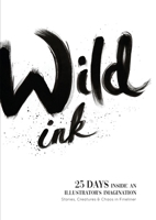Wild Ink: 25 days inside an illustrator's mind. Stories, Creatures & Chaos in Fineliner. 1036959708 Book Cover