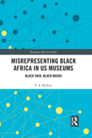 Misrepresenting Black Africa in U.S. Museums: Black Skin, Black Masks 1032083719 Book Cover