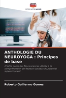 ANTHOLOGIE DU NEUROYOGA : Principes de base: C'est la partie des Neurosciences, dédiée à la compréhension des facteurs causaux du potentiel superconscient 6205713047 Book Cover