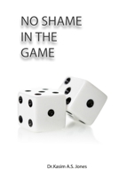 No Shame in the Game: Releasing Your Soul So Your Spirit Can Soar 153072340X Book Cover