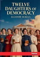 Twelve Daughters of Democracy: True Stories of American Women 3348132703 Book Cover
