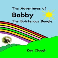 The Adventures of Bobby the Boisterous Beagle B0B475ZJBF Book Cover