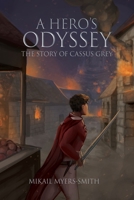 A Hero's Odyssey: The Story of Cassus Grey B0DSQVF6FX Book Cover