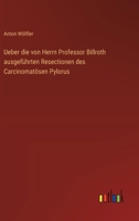 Ueber die von Herrn Professor Billroth ausgeführten Resectionen des Carcinomatösen Pylorus (German Edition) 3368395505 Book Cover