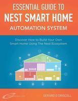 Nest Smart Home Automation System Handbook: Discover How to Build Your Own Smart Home Using The Nest Ecosystem (Smart Home Automation Essential Guides Book 5) 1511615710 Book Cover