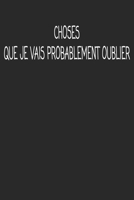 Choses Que Je Vais Probablement Oublier: cadeau de d�part coll�gue Dr�le de carnet de notes de bureau pour les coll�gues de travail employ� et le patron cadeau d'adieu pour les amis humoristiques 1692510576 Book Cover