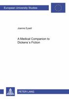 A Medical Companion to Dickens's Fiction (European University Studies) 3631541236 Book Cover