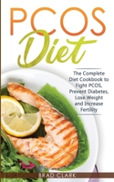 PCOS Diet: The Complete Guide to Fight PCOS, Prevent Diabetes, Lose Weight and Increase Fertility 1393003222 Book Cover
