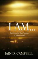 I Am: Exploring the 'i Am' Sayings of John's Gospel 085234774X Book Cover