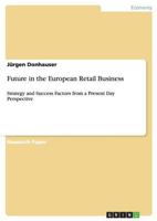 Future in the European Retail Business: Strategy and Success Factors from a Present Day Perspective 3656619484 Book Cover