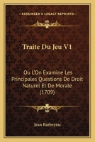 Traita(c) Du Jeu: OA L'On Examine Les Principales Questions de Droit Naturel [V1] (A0/00d.1709) 2019164876 Book Cover