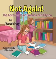 Not Again!: The Adventures of Breanna and Allyson 1544780656 Book Cover