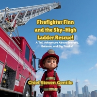 Firefighter Finn and the Great Kitten Aerial Ladder Rescue: A High-Rise Adventure About Teamwork, Safety, and Big Fire Trucks B0GKT9ZFNS Book Cover