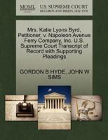 Mrs. Katie Lyons Byrd, Petitioner, v. Napoleon Avenue Ferry Company, Inc. U.S. Supreme Court Transcript of Record with Supporting Pleadings 1270418955 Book Cover