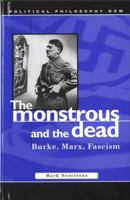 The Monstrous and the Dead: Burke, Marx, Fascism 0708319041 Book Cover