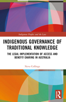Indigenous Governance of Traditional Knowledge: The Legal Implementation of Access and Benefit-Sharing in Australia 1032434007 Book Cover