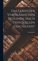 Das Leben der Vorislâmischen Beduinen, Nach den Quellen Geschildert B0BNKHL3VQ Book Cover