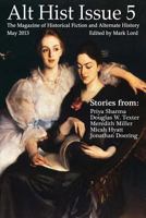 Alt Hist Issue 5: The Magazine of Historical Fiction and Alternate History 1484921917 Book Cover
