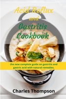 Acid Reflux and Gastritis cookbook: 2 manuscripts: the new complete guide on gastritis and gastric acid with natural remedies. More than 100 recipes and diet programs to combat gerd and acid reflux B08R6MTJYM Book Cover