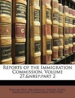 Reports of the Immigration Commission, Volume 27, part 2 114816233X Book Cover