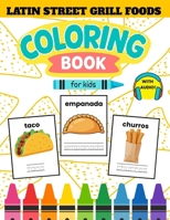 Latin Street Grill Foods in Spanish Coloring Book for Kids Ages 4-8: Learn 16 Latin Grill Menu Words with Coloring, Tracing & Audio | Perfect for ... (Spanish for Kids Coloring & Activity Books) B0H6H8CVYL Book Cover