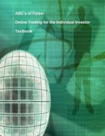 ABC's of Forex: Online Trading for the Individual Investor 1480274046 Book Cover