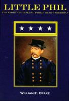 Little Phil: The Story Of General Philip Henry Sheridan 1929882378 Book Cover